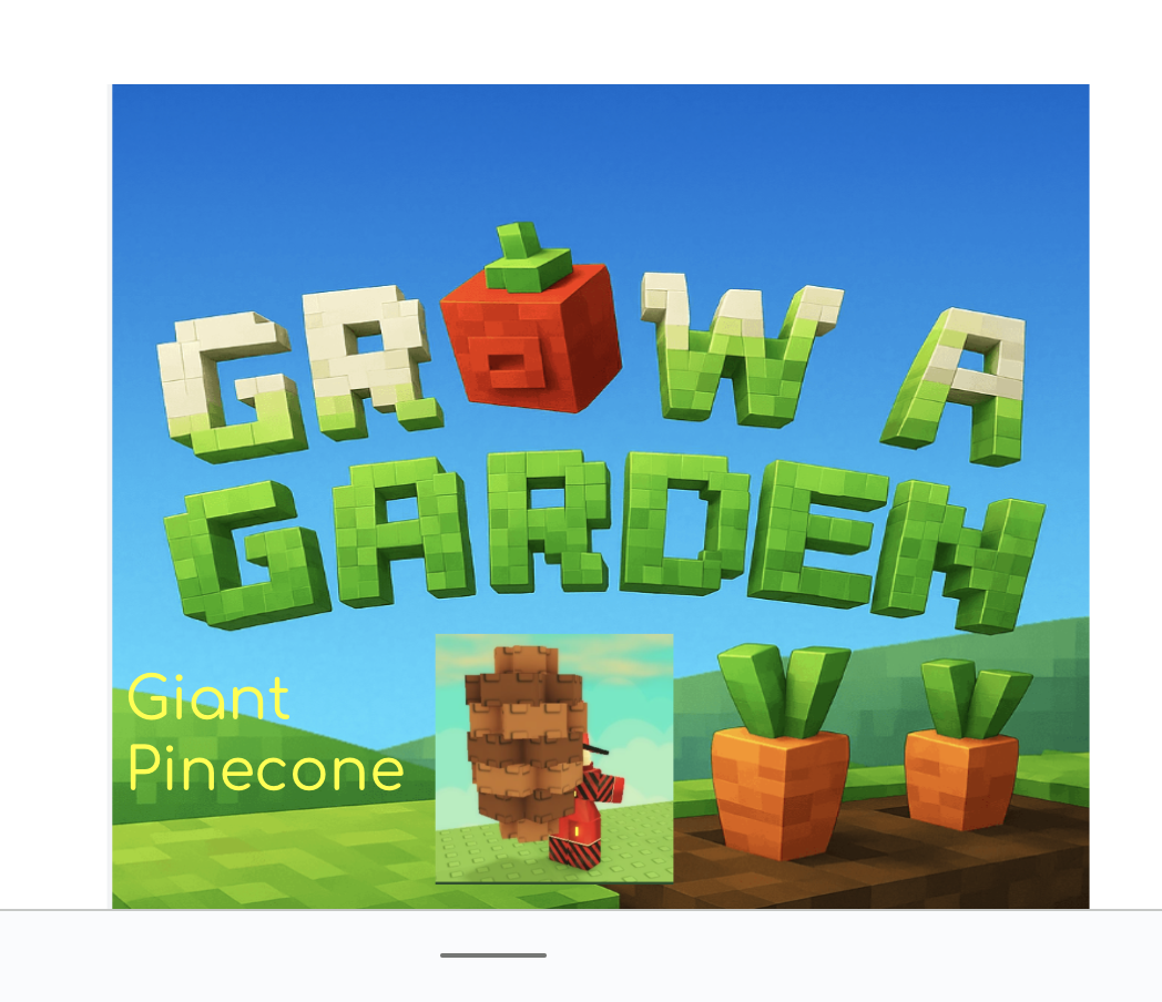 Grow a garden Giant Pinecone